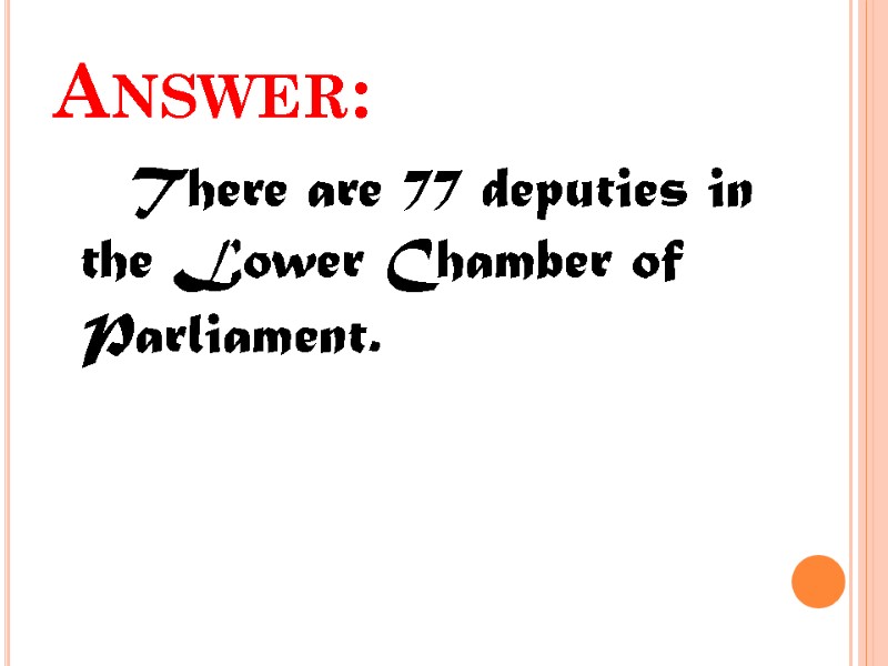 Answer:     There are 77 deputies in the Lower Chamber of